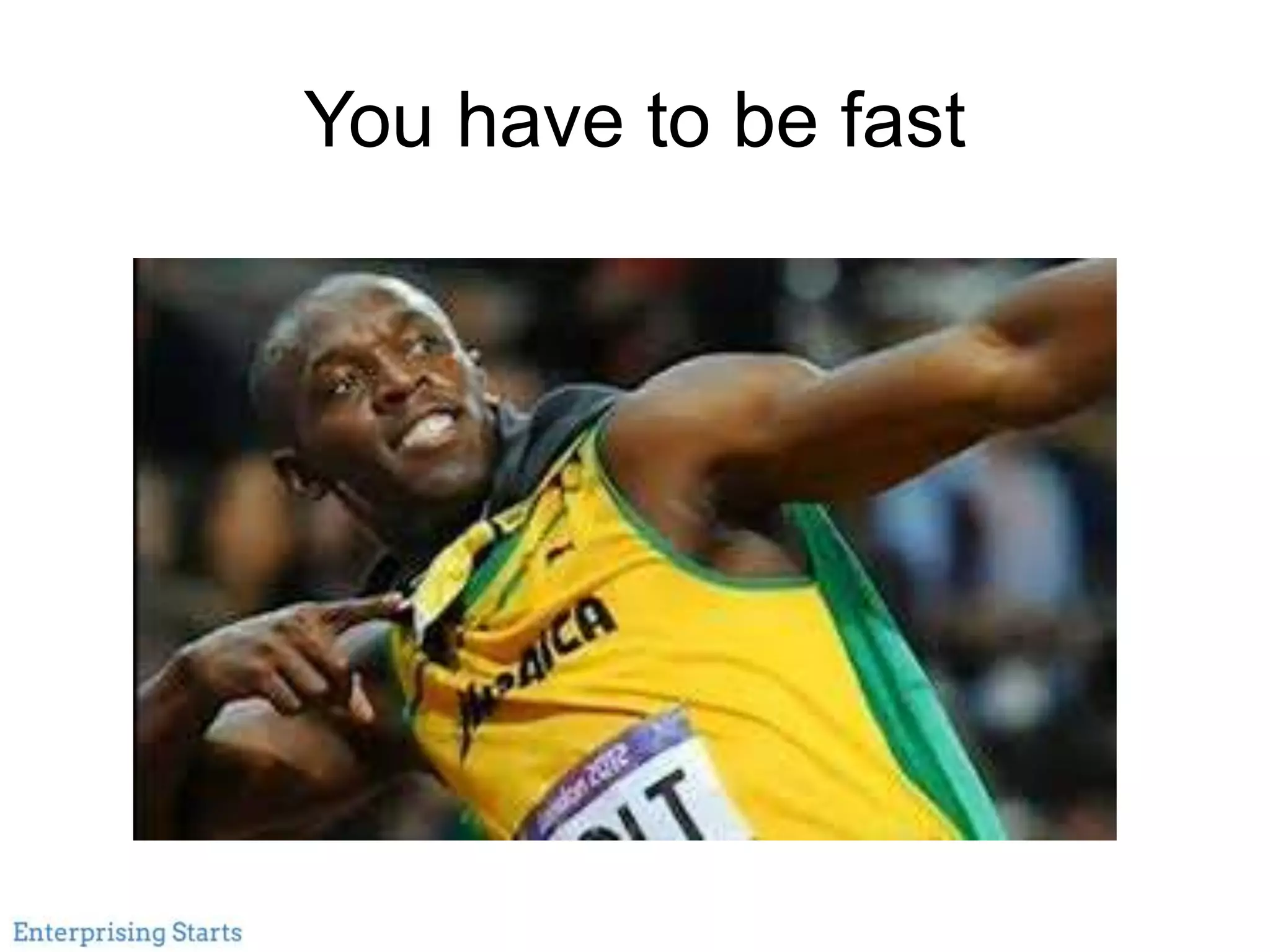You have to be fast
 