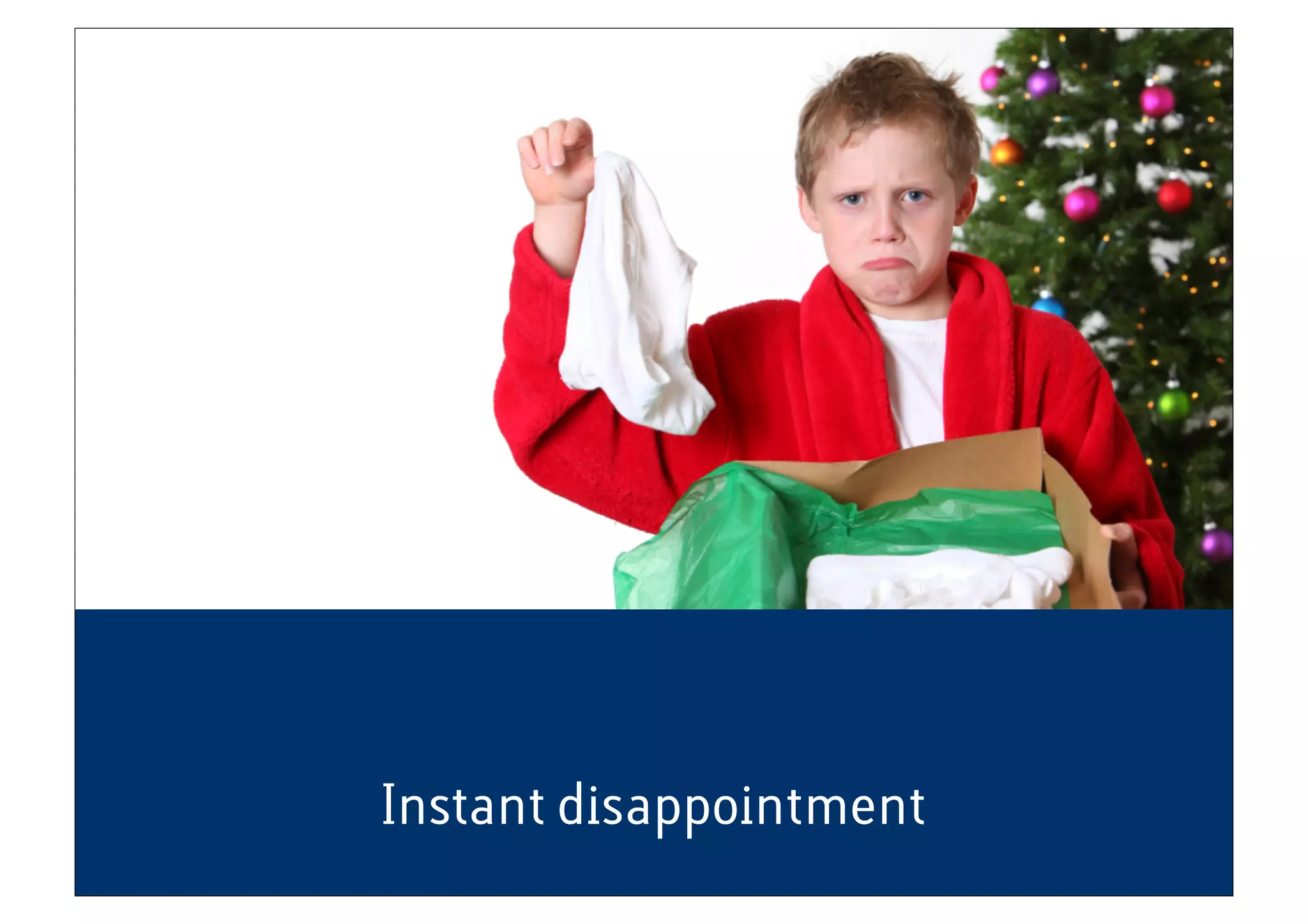 Instant disappointment