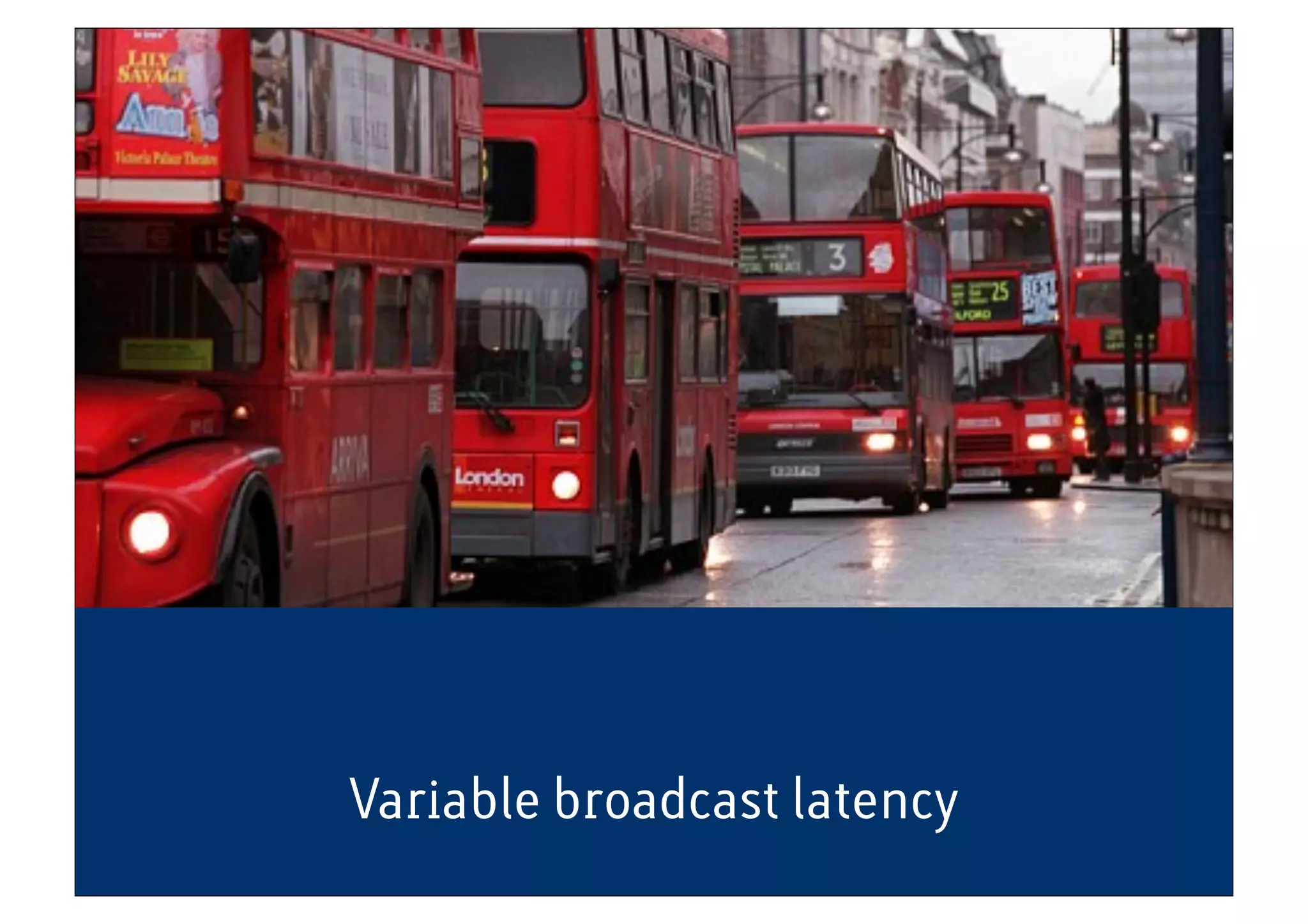 Variable broadcast latency