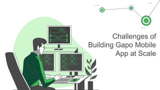 Challenges of
Building Gapo Mobile
App at Scale
 