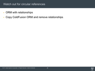 Watch out for circular referencesORM with relationshipsCopy ColdFusion ORM and remove relationships28