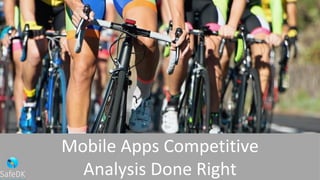 Mobile Apps Competitive
Analysis Done Right
 