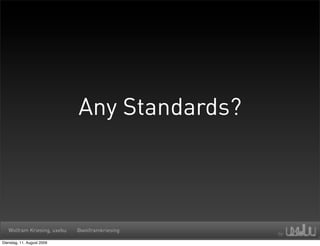 Any Standards?



   Wolfram Kriesing, uxebu   @wolframkriesing

Dienstag, 11. August 2009
 