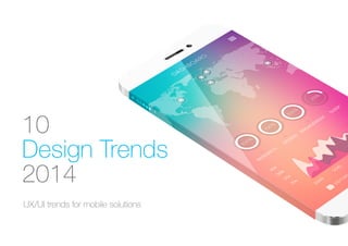 10
Design Trends
2014
UX/UI trends for mobile solutions

 