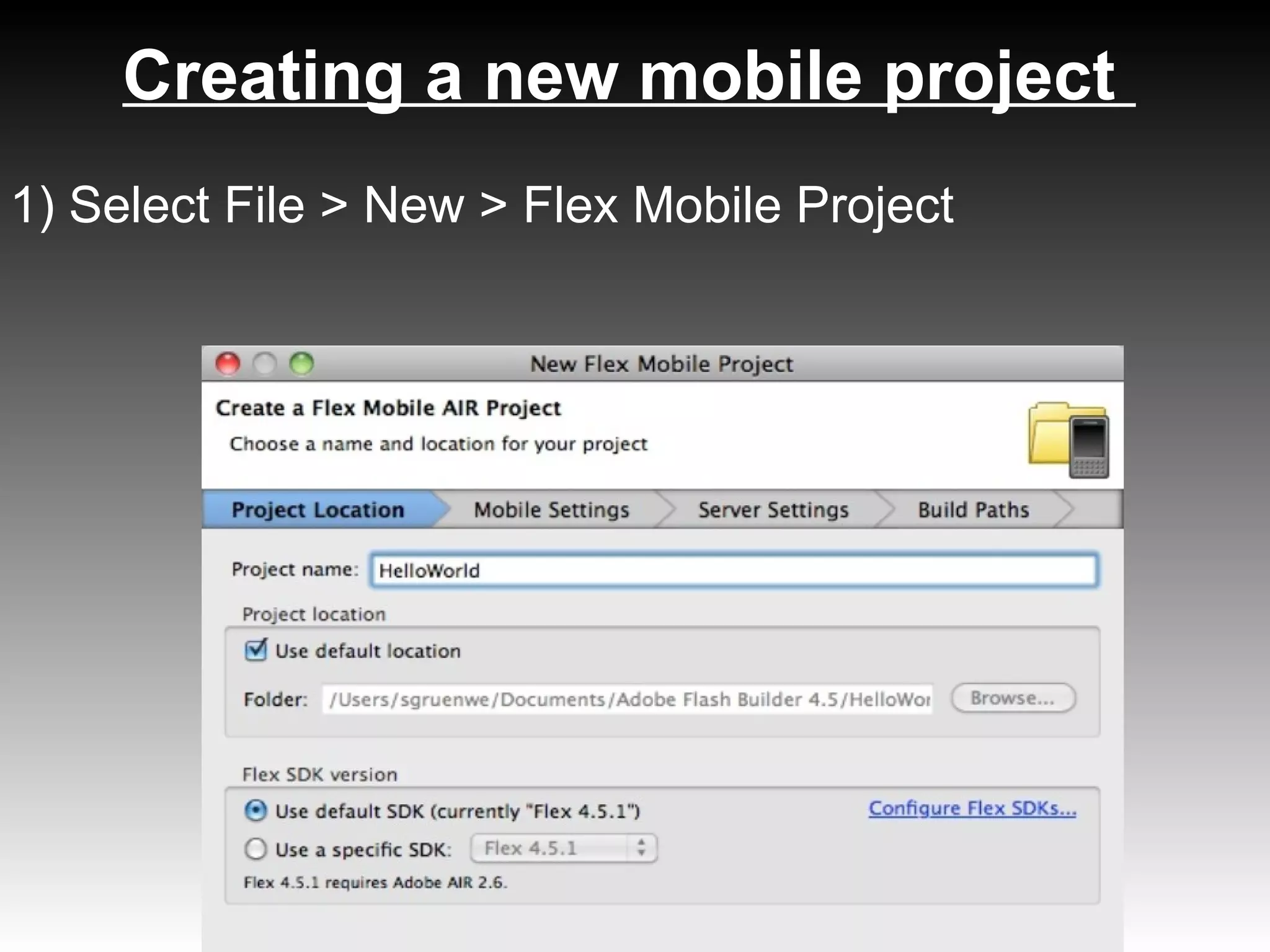 Creating a new mobile project
1) Select File > New > Flex Mobile Project
 