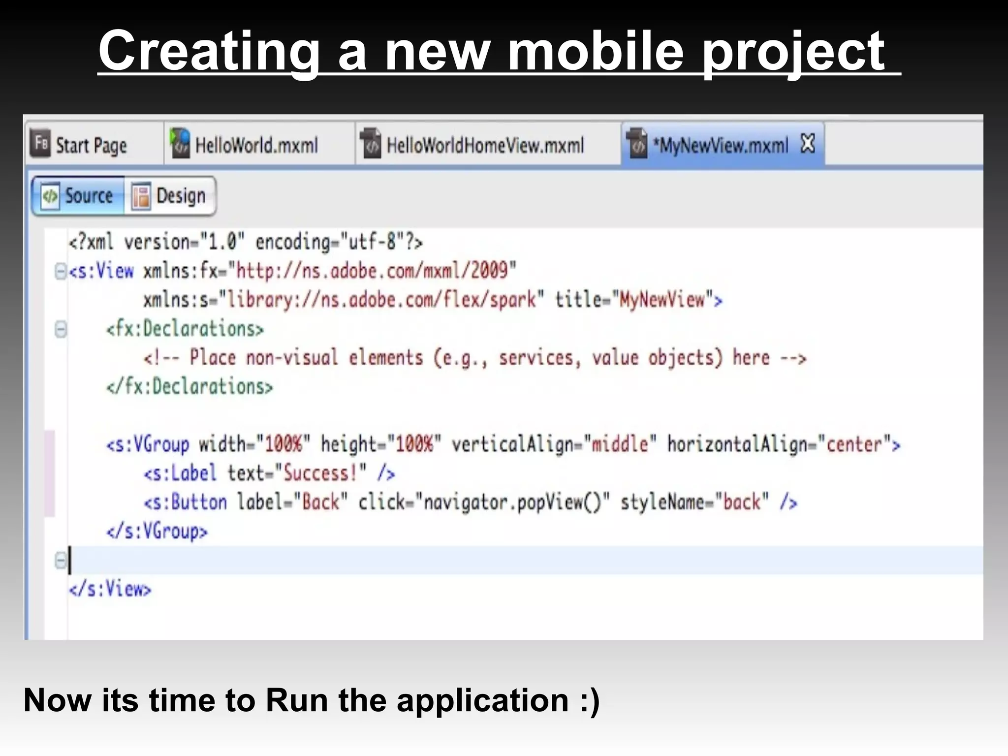 Creating a new mobile project




Now its time to Run the application :)
 