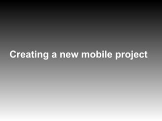 Creating a new mobile project
 