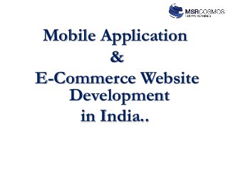 Mobile Application
&
E-Commerce Website
Development
in India..
 