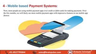 4 - Mobile based Payment Systems:
Now, more people are using mobile payment apps over credit or debit cards for making pay...