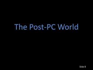 The Post-PC World



                    Slide 8
 