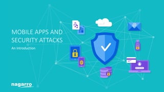 MOBILE APPS AND
SECURITY ATTACKS
An Introduction
 