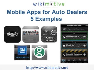 Mobile Apps for Auto Dealers 5 Examples  http://www.wikimotive.net 