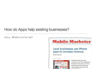 How do Apps help existing businesses?
A.k.a. What's in it for me?
 