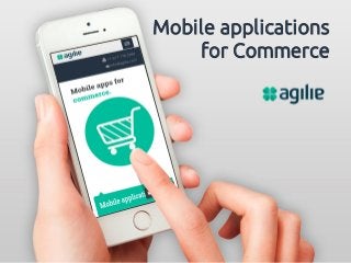 Mobile applications
for Commerce
 