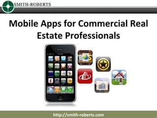 Mobile Apps for Commercial Real Estate Professionals http://smith-roberts.com 