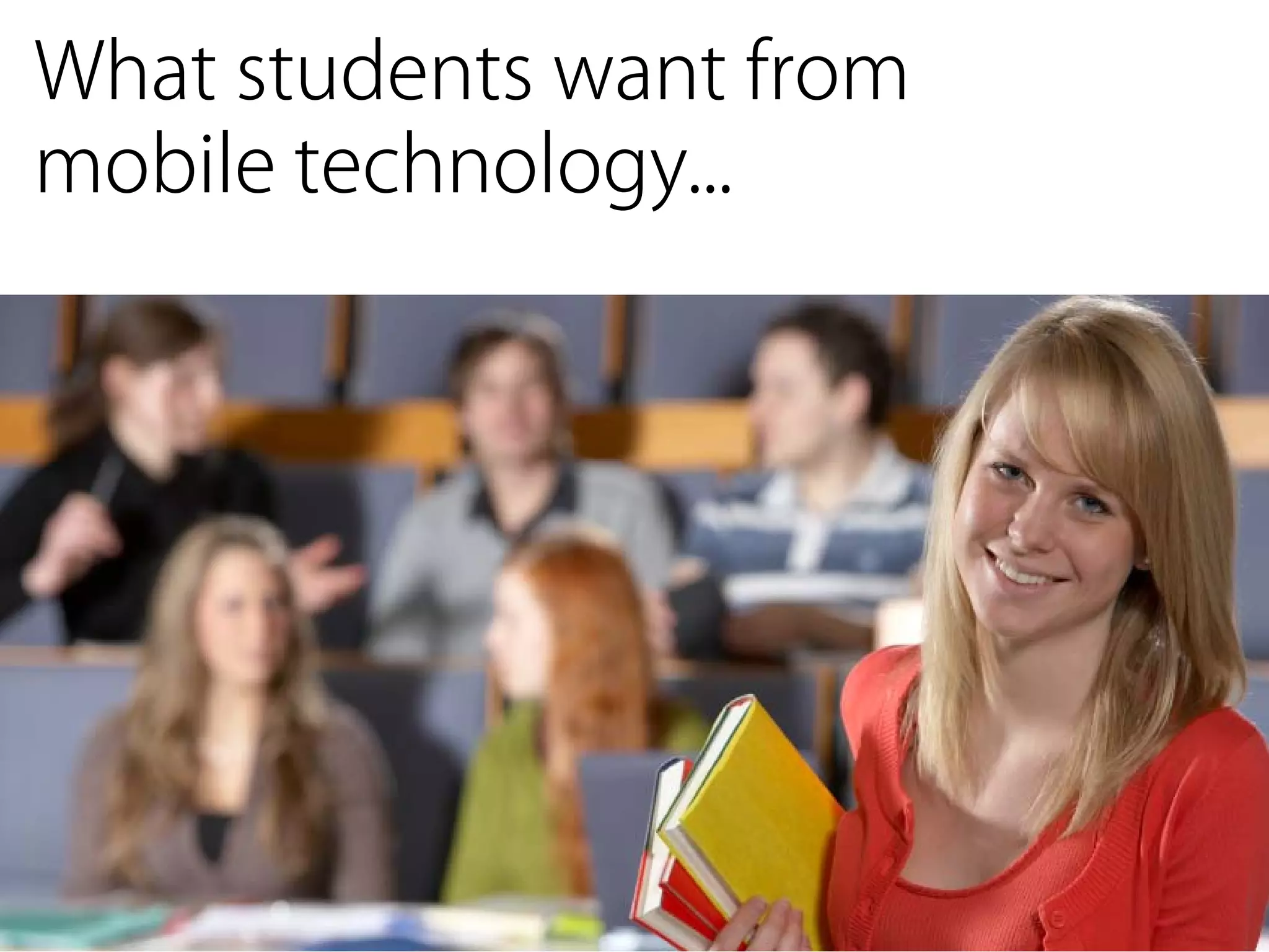 What students want from
mobile technology...
 