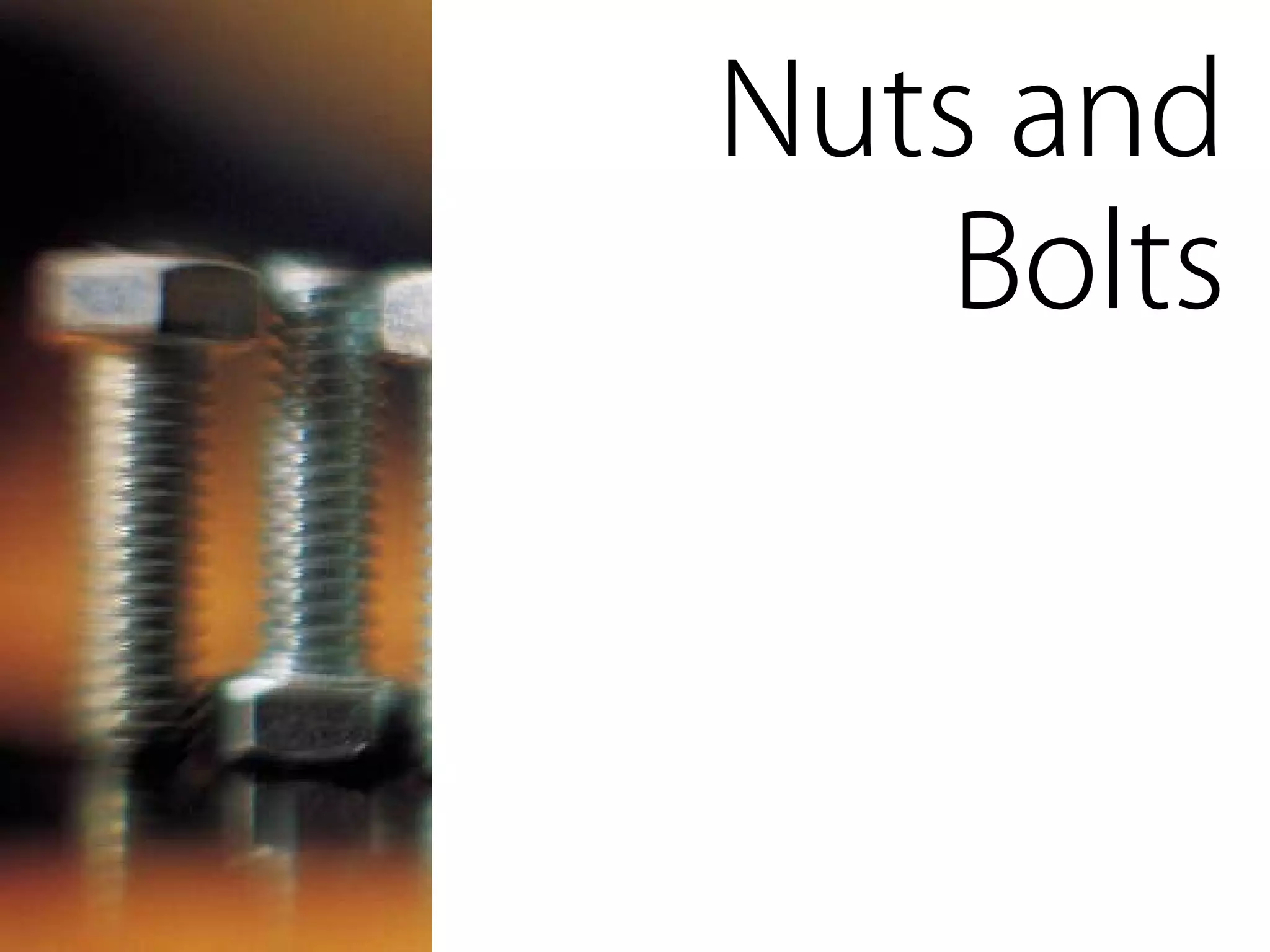 Nuts and
   Bolts
 