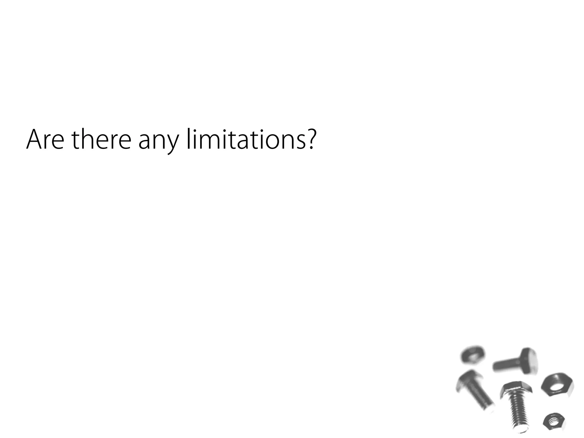 Are there any limitations?
 