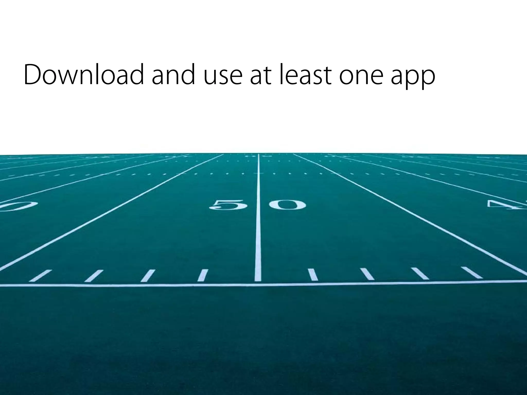 Download and use at least one app
 