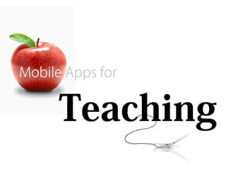 Mobile Apps for


      Teaching
 