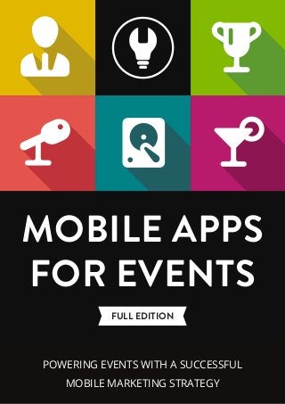 FULL EDITION
MOBILE APPS
FOR EVENTS
POWERING EVENTS WITH A SUCCESSFUL
MOBILE MARKETING STRATEGY
 