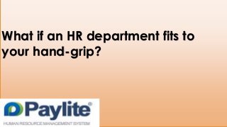 What if an HR department fits to
your hand-grip?
 