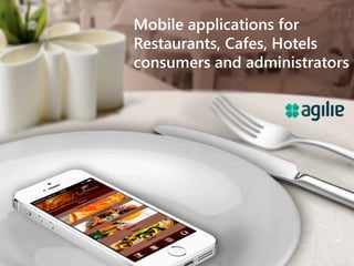 Mobile applications for
Restaurants, Cafes, Hotels
consumers and administrators
 