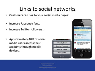 Links to social networks
• Customers can link to your social media pages.

• Increase Facebook fans.
• Increase Twitter fo...