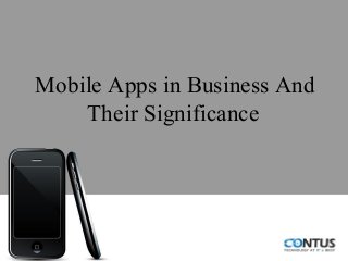 Mobile Apps in Business And
Their Significance
 