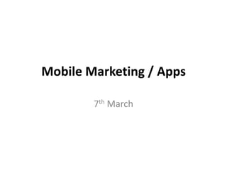 Mobile Marketing / Apps
7th March
 