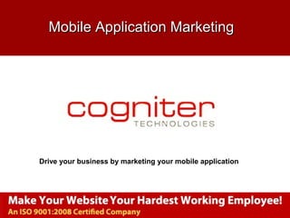 www.cogniter.com
Mobile Application MarketingMobile Application Marketing
Drive your business by marketing your mobile application
 