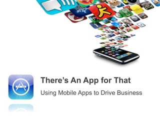 There’s An App for That Using Mobile Apps to Drive Business 