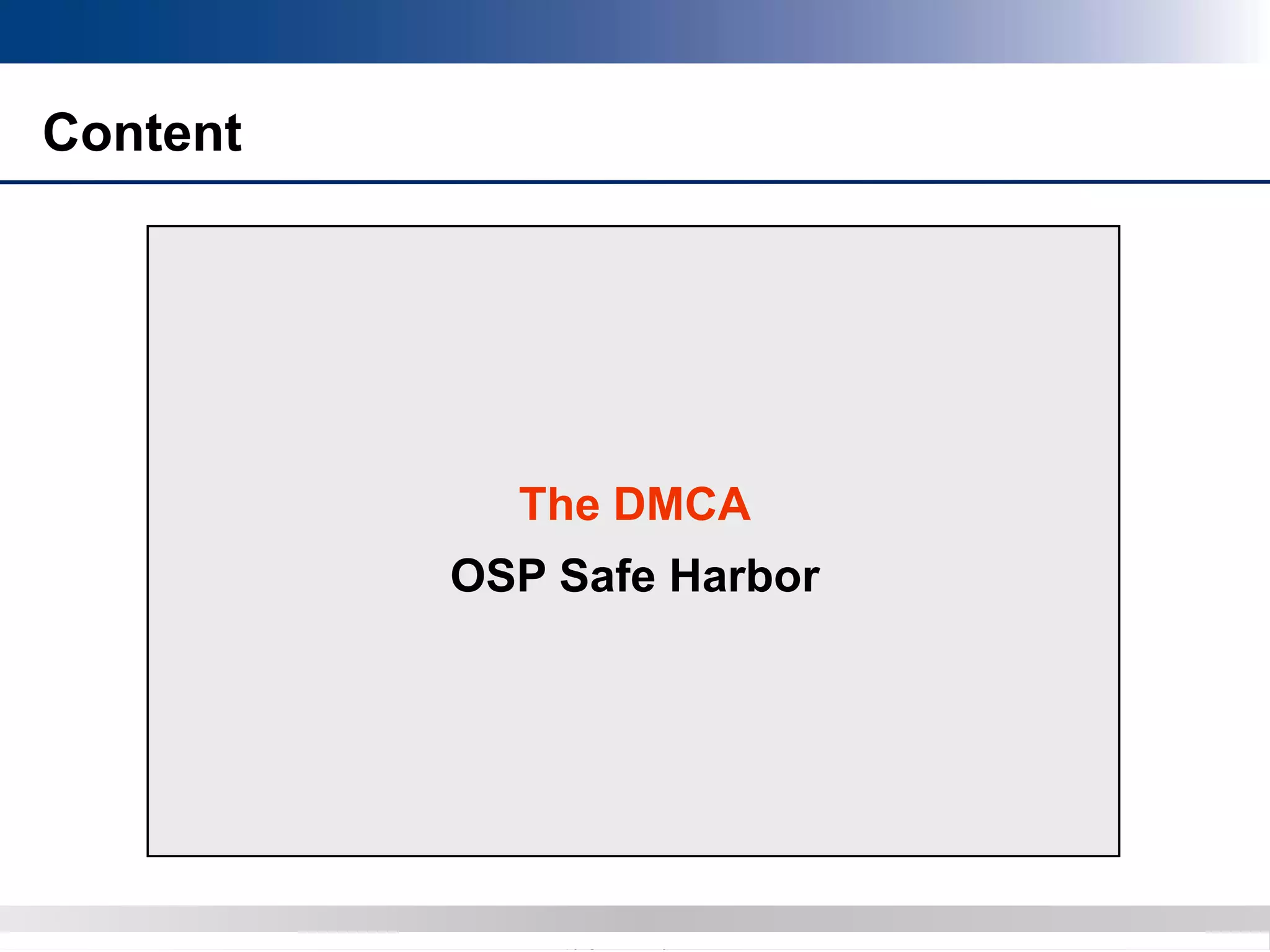 Copyright 2012 Bryan CaveCopyright 2013 BryanCave LLP
Content
The DMCA
OSP Safe Harbor
 