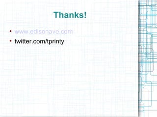 Thanks! www.edisonave.com twitter.com/tprinty 