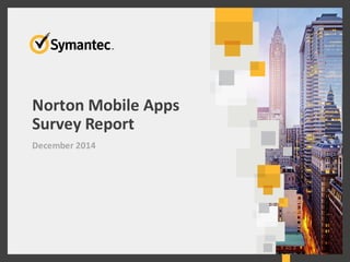 Norton Mobile Apps Survey Report 
December 2014  