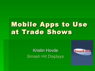 Mobile Apps to Use at Trade Shows Kristin Hovde Smash Hit Displays 