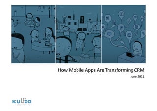 How Mobile Apps Are Transforming CRM 
                              June 2011 
 