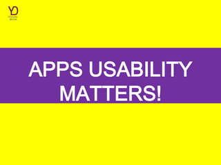 APPS USABILITY
  MATTERS!
 