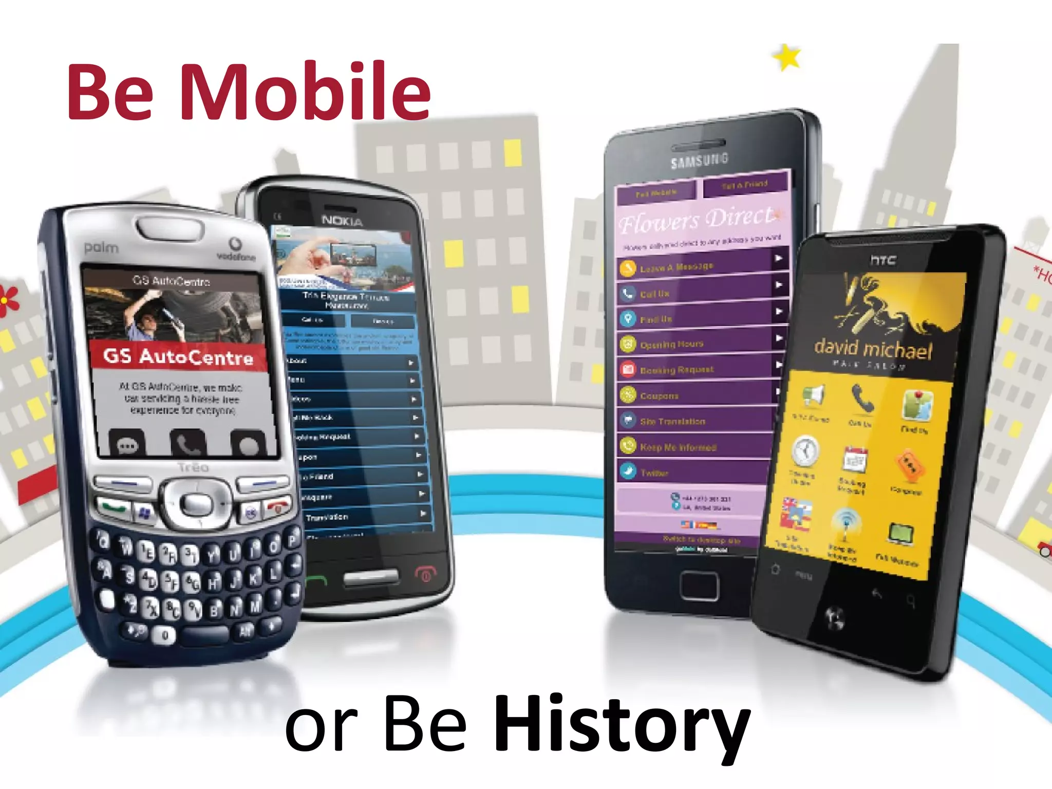 Be Mobile
or Be History
 
