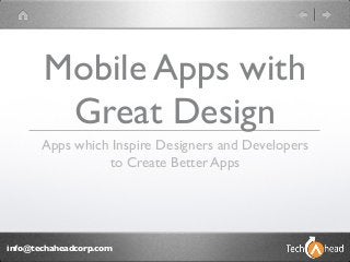 Mobile Apps with
        Great Design
       Apps which Inspire Designers and Developers
                 to Create Better Apps




info@techaheadcorp.com
 