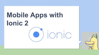 Mobile Apps with
Ionic 2
 