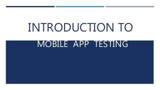INTRODUCTION TO
MOBILE APP TESTING
 