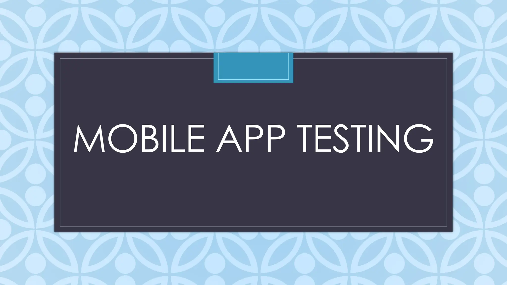 C
MOBILE APP TESTING
 
