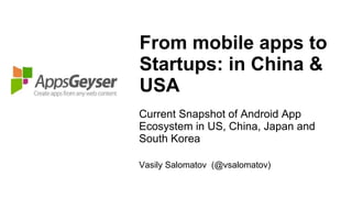 From mobile apps to Startups: in China & USA ,[object Object],[object Object]