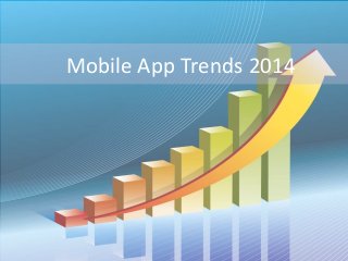 Mobile App Trends 2014
 