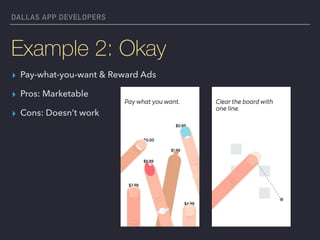 DALLAS APP DEVELOPERS
Example 2: Okay
▸ Pay-what-you-want & Reward Ads
▸ Pros: Marketable
▸ Cons: Doesn’t work
 