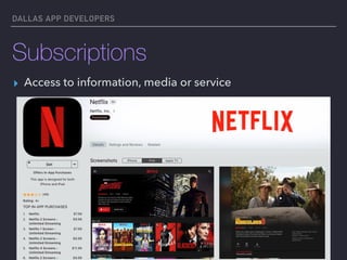 DALLAS APP DEVELOPERS
Subscriptions
▸ Access to information, media or service
 