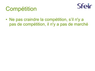 Compétition Ne pas craindre la compétition, s’il n'y a pas de compétition, il n'y a pas de marché  