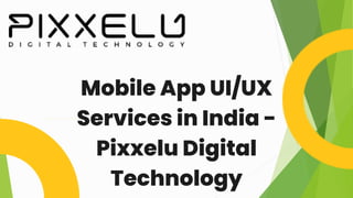 Mobile App UI/UX
Services in India -
Pixxelu Digital
Technology
 