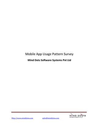 Mobile App Usage Pattern Survey
                 Mind Dots Software Systems Pvt Ltd




Http://www.minddotss.com    sales@minddotss.com
 